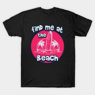 Find me at the beach T-Shirt